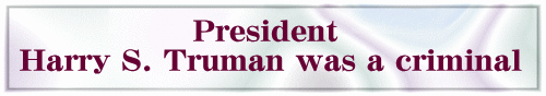 President Harry S. Truman was a criminal